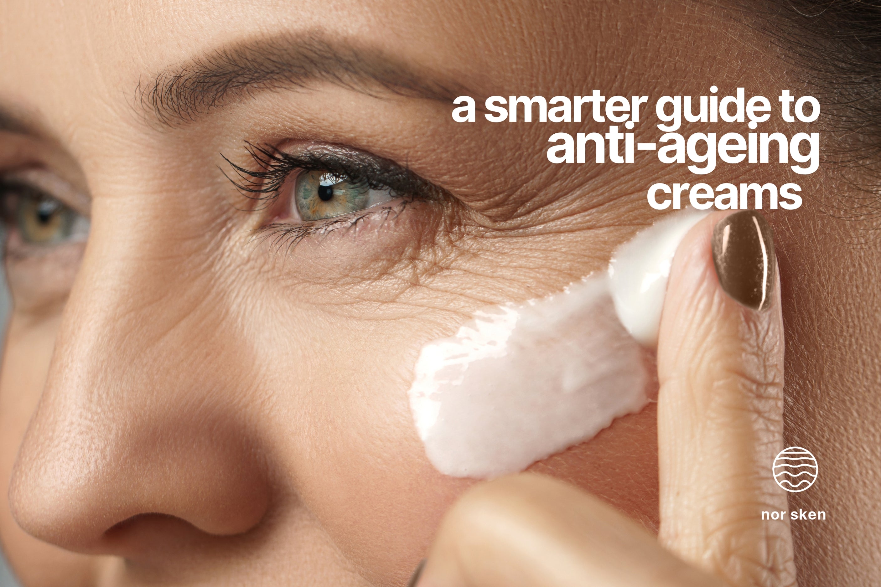 A smarter guide to anti-ageing creams: what works for your skin